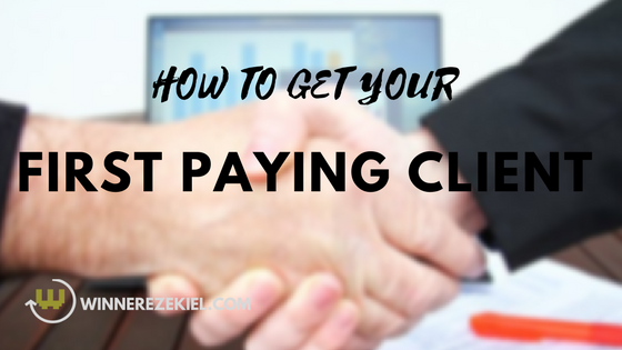 HOW TO GET YOUR FIRST PAYING CLIENT
